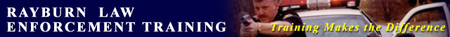 Rayburn Law Enforcement Training - Training Makes the Difference